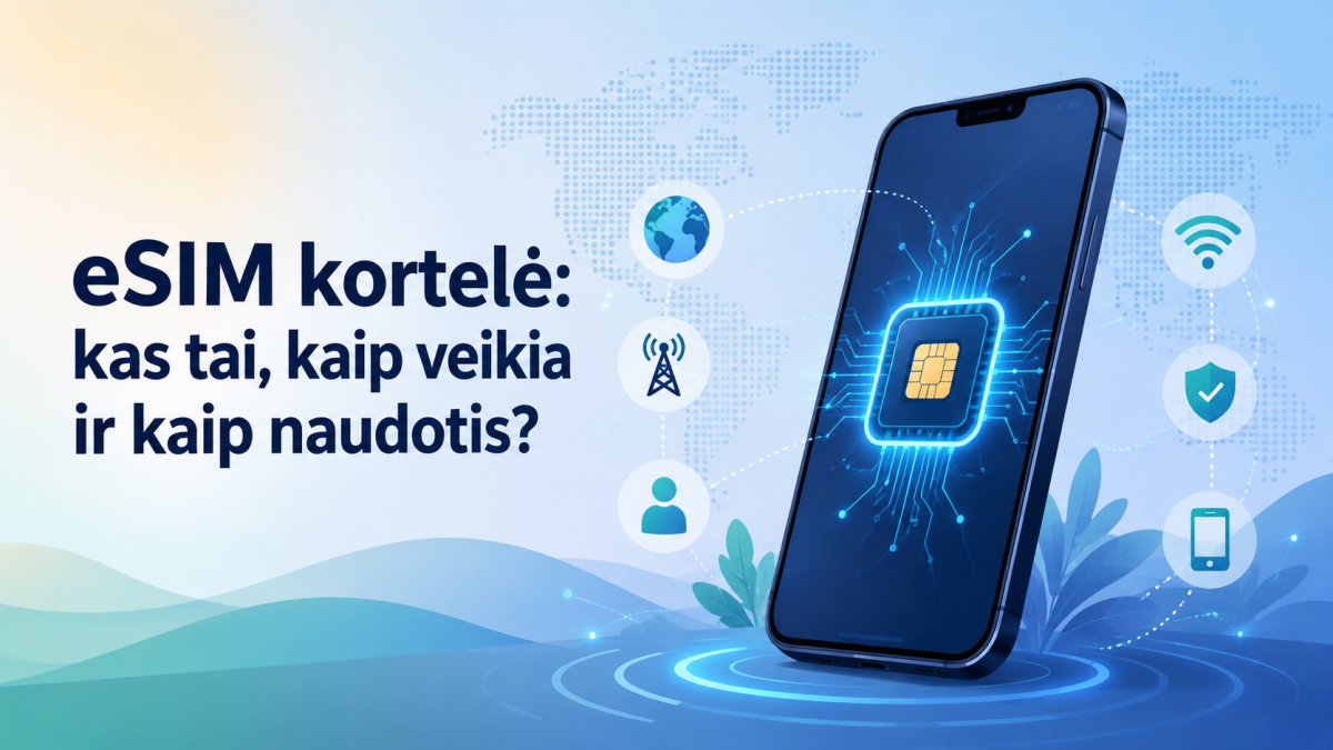 eSIM kortelė: kas tai, kaip veikia ir kaip naudotis?